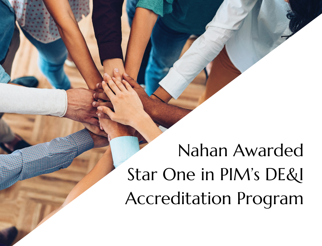 Nahan Awarded Star One – Commitment in PIM’s Diversity, Equity & Inclusion (DE&I) Accreditation Program