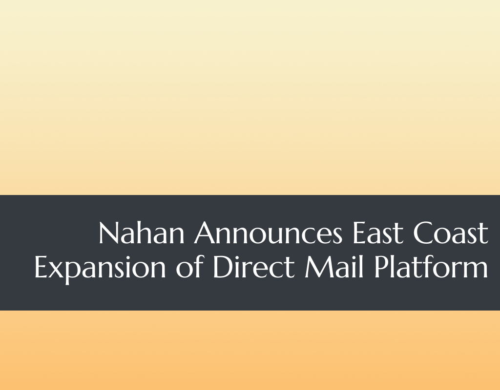 Nahan Announces East Coast Expansion of Direct Mail Platform